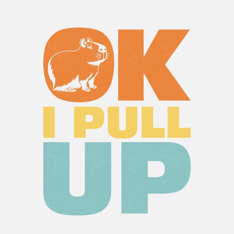 Ok I Pull Up Capybara Animal Lover