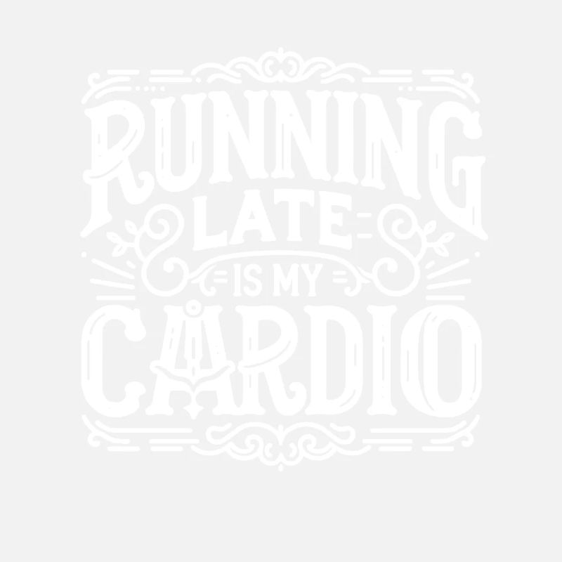 Running Late is My Cardio