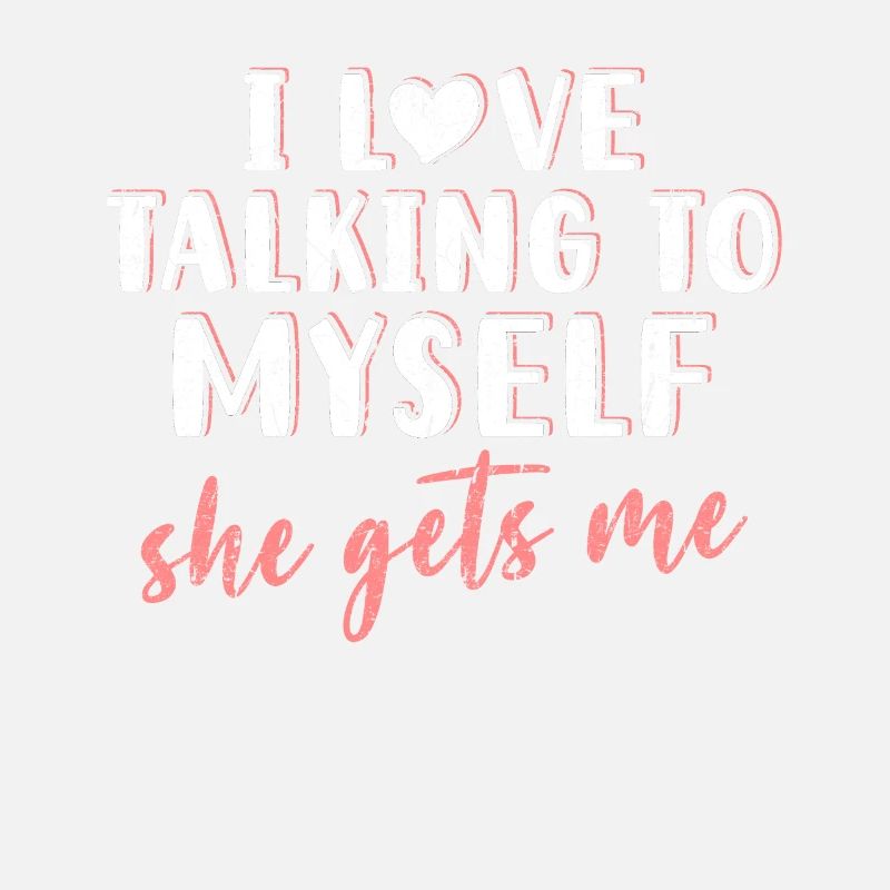 I Love Talking To Myself She Gets Me Introverted