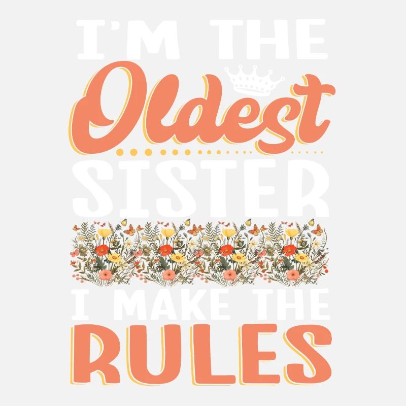 I'm The Oldest Sister I Make The Rules