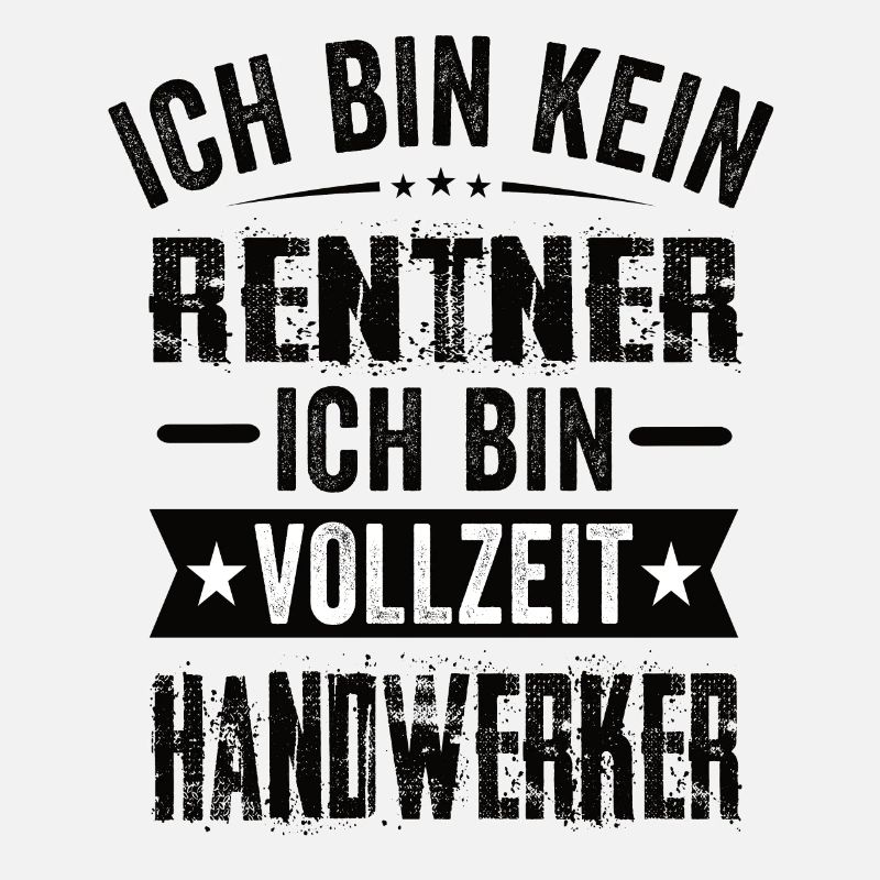 Ich Bin Kein Rentner Ich Bin Vollzeit Handwerker