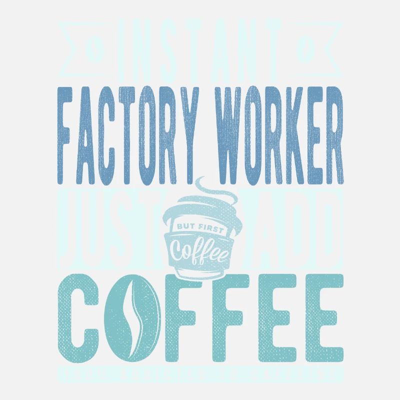 Instant Factory Worker Just Add Coffee