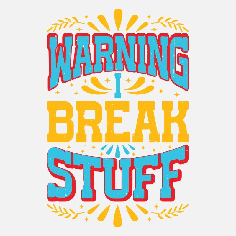 Warning I Break Stuff 13