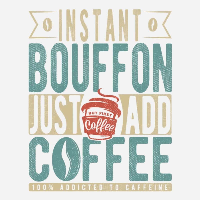 Bouffon instantané Il suffit d’ajouter du café