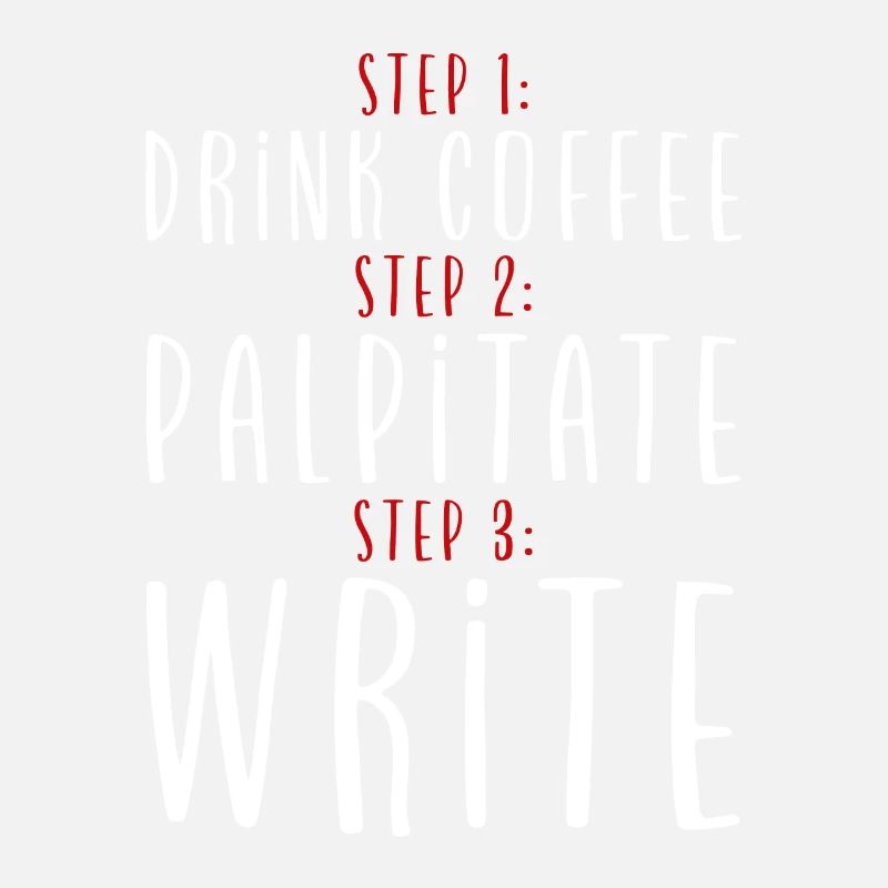 Étape 1 : Buvez du café : Étape 2 : Palpitez : Étape 3 : Écrivez2