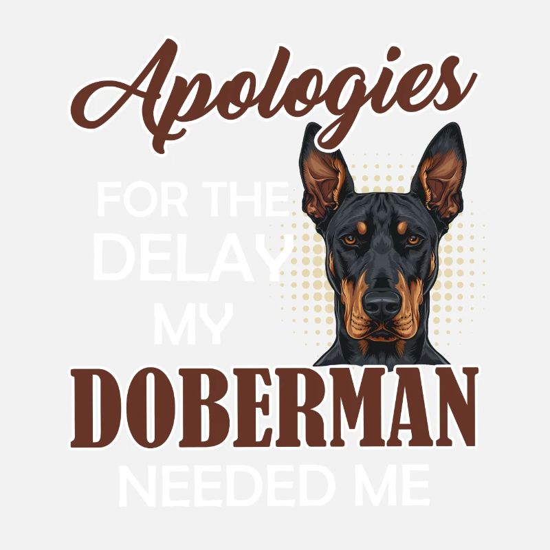 Doberman lustig APOLOGIZES FOR THE DELAY MY