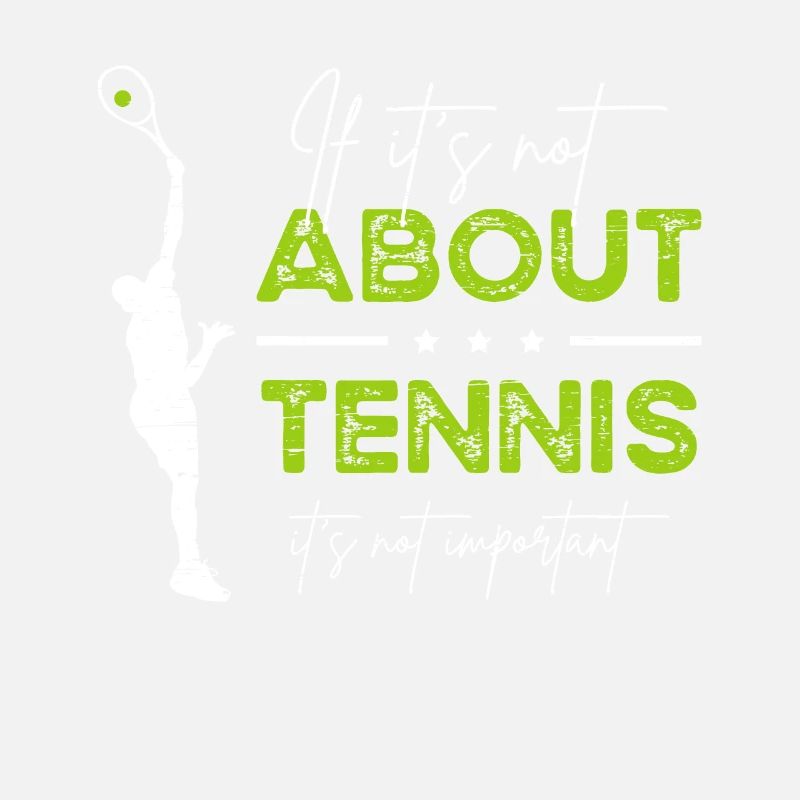 If It's Not About Tennis Not Important