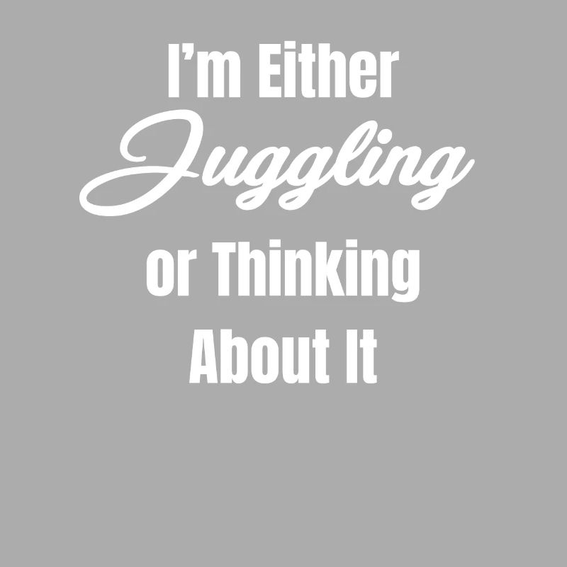 Entweder Jongliere Ich Oder Denke Darüber Nach,