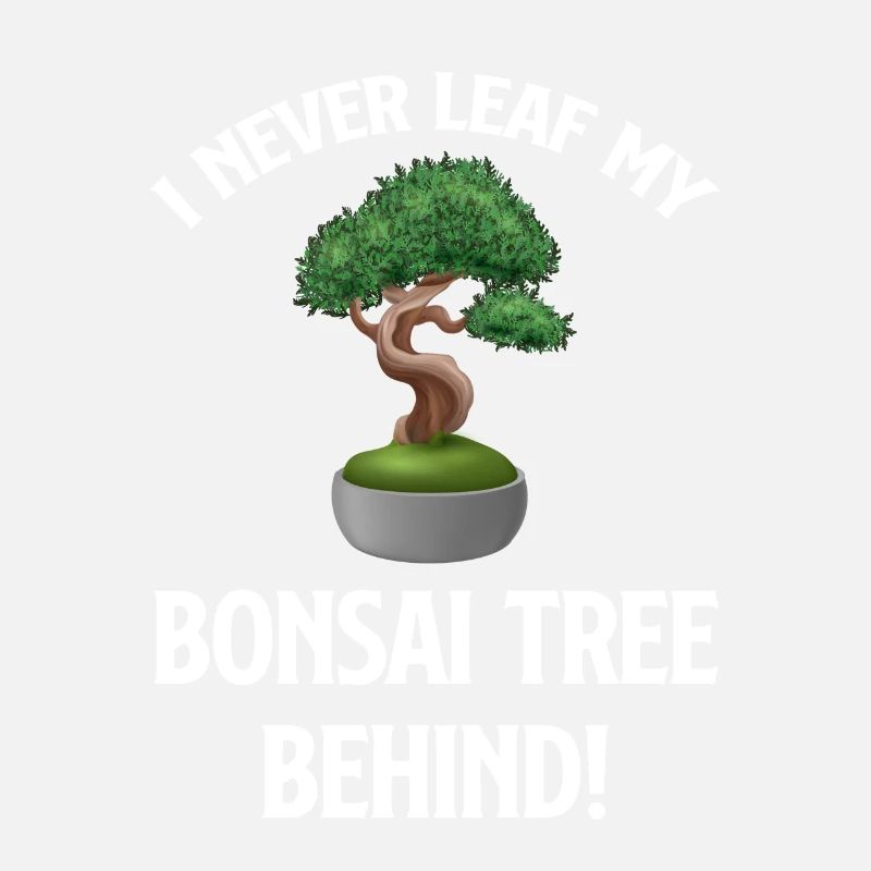I never leave my bonsai tree behind!