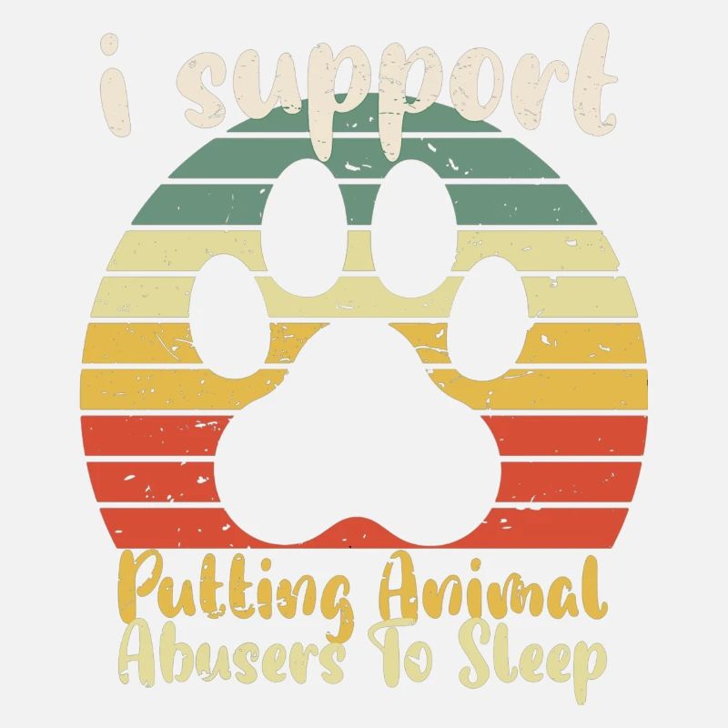 I Support Putting Animal Abusers To Sleep Funny