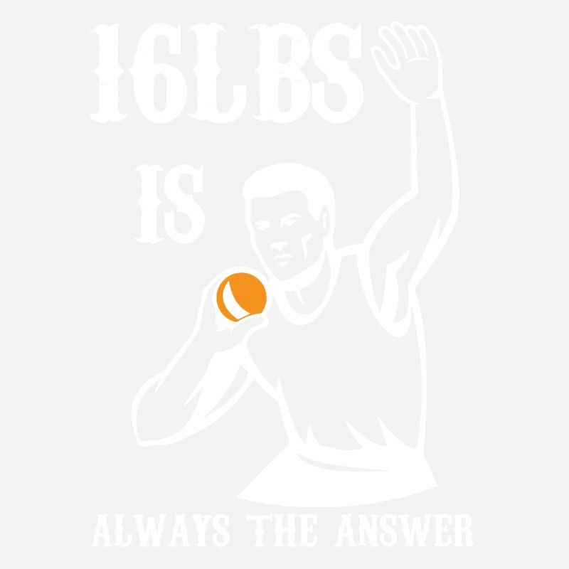 16 lbs is always the answer Design for a shot put