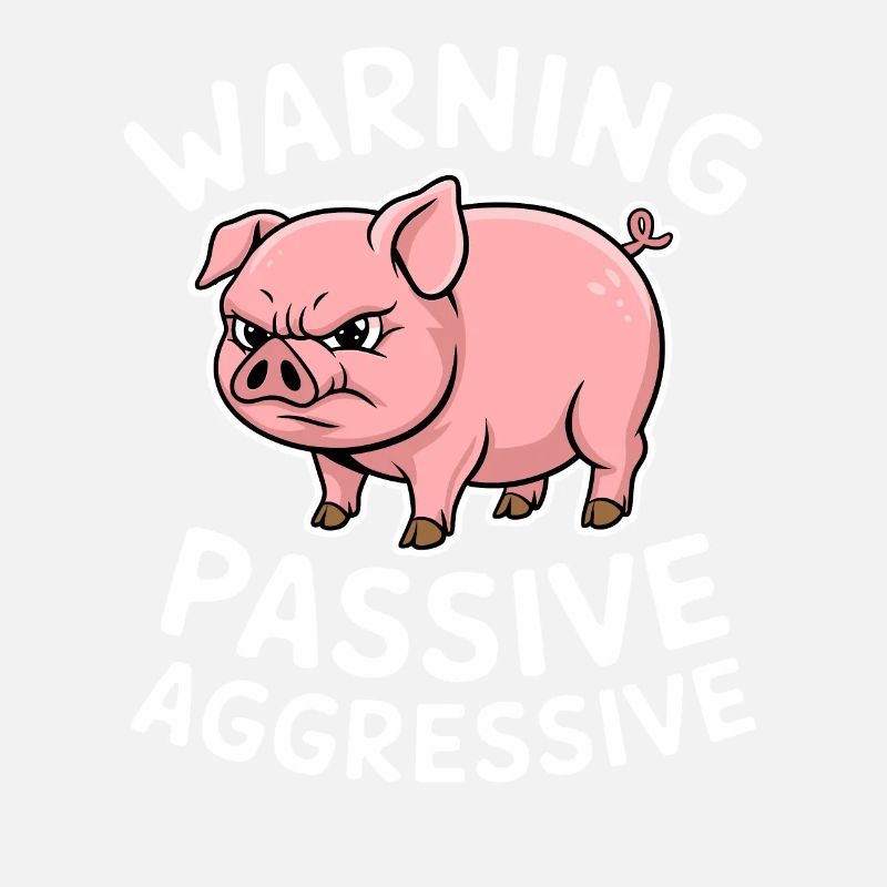 Warning Passive Aggressive Pig