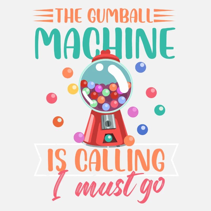 The Gumball Machine Is Calling I Must Go Bubblegum