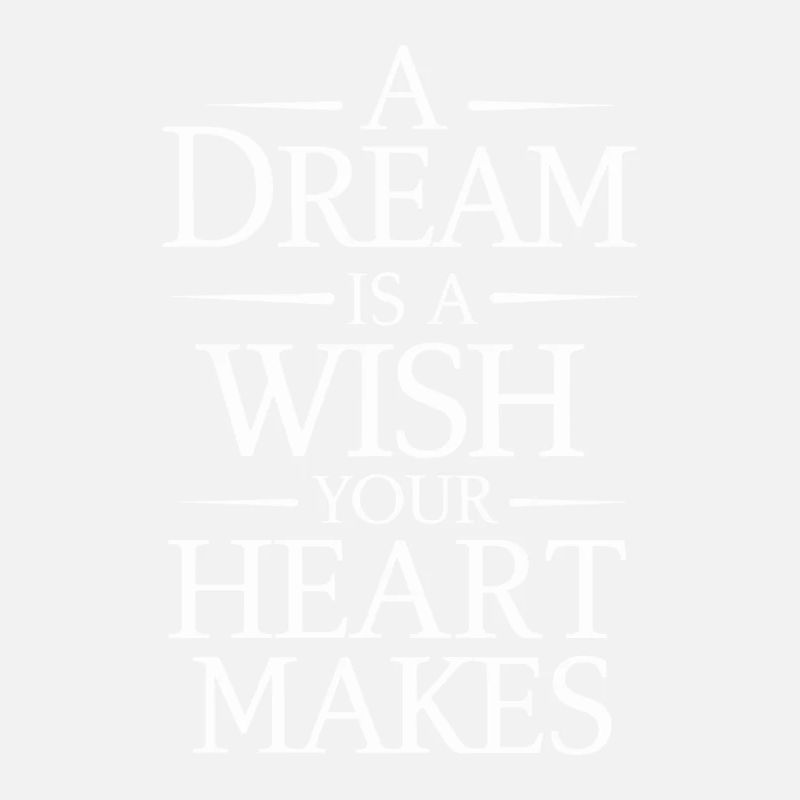 A dream is a wish that your heart makes
