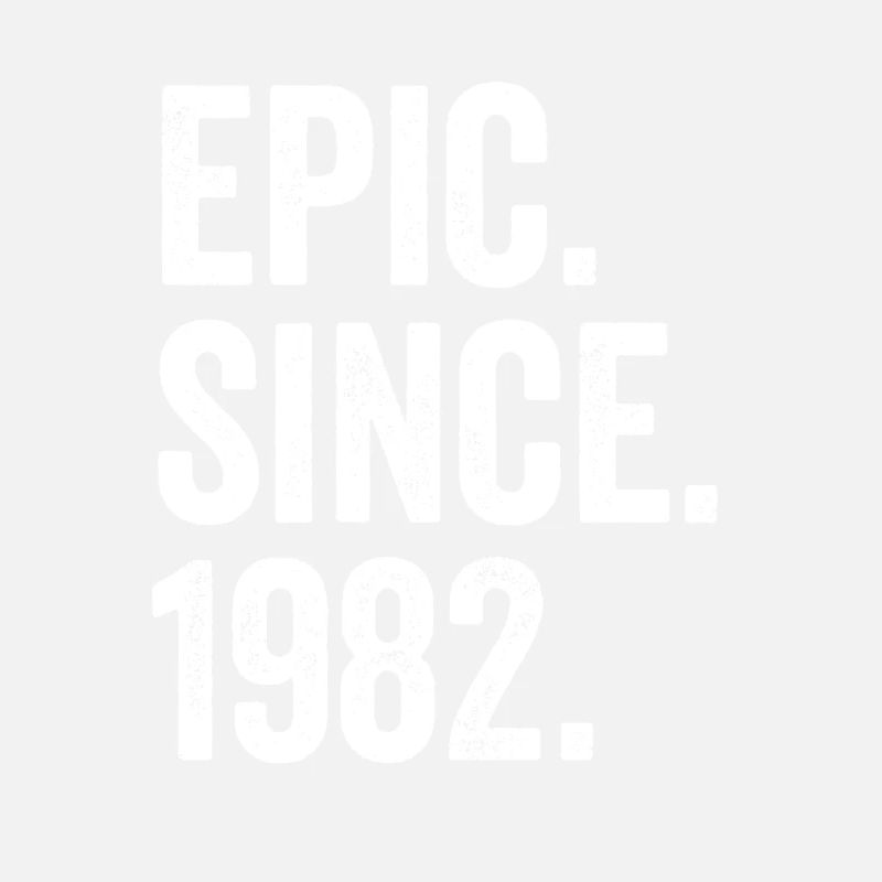 Epic Since 1982 Birth Year Birthday