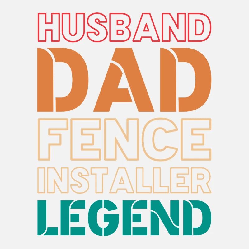 Husband Dad Fence Installer Legend