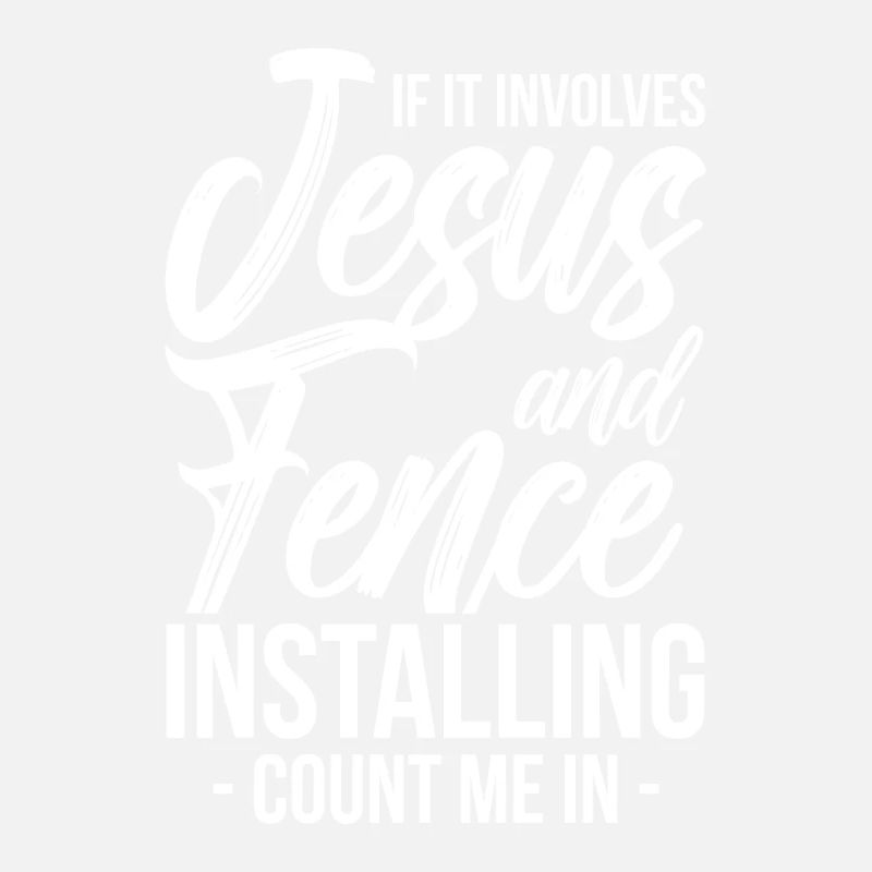 If It Involves Jesus And Fence Installing Count Me
