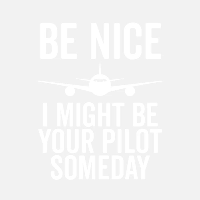 Sei nett, ich könnte eines Tages dein Pilot sein