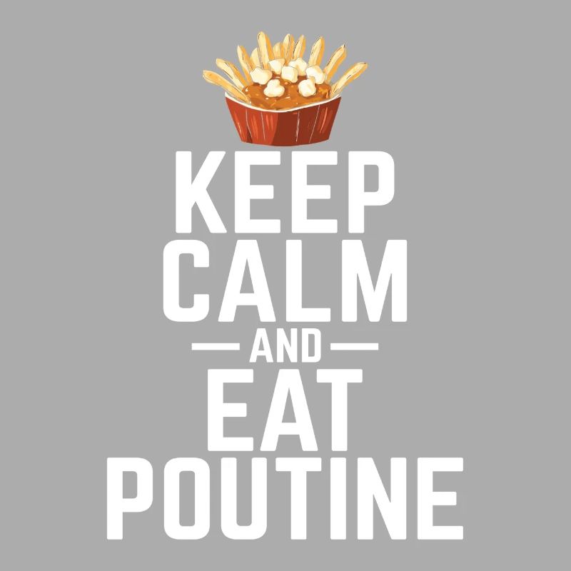 Keep Calm and Eat Poutine Canadian Quebec Poutine