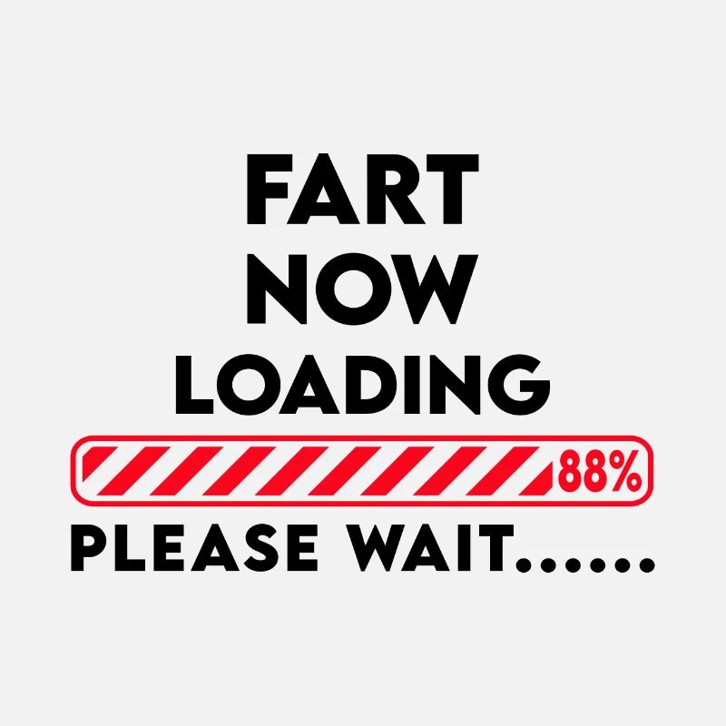 Fart now loading... Please wait Funny saying