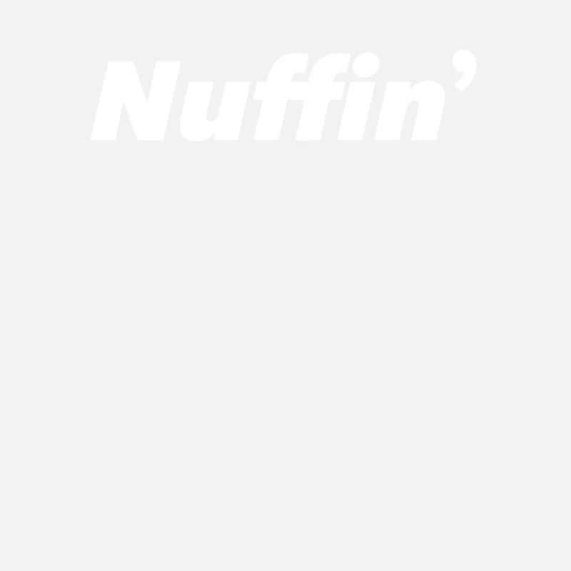 Nuffin Nothing No comment Drôle