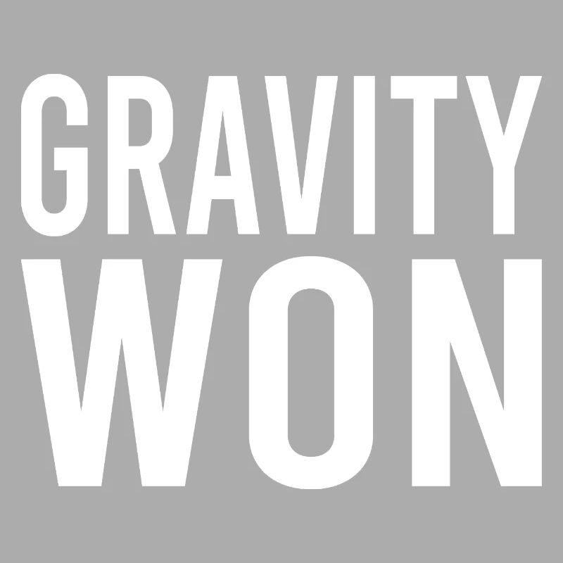 Gravity Won Bold Statement Humor Tee