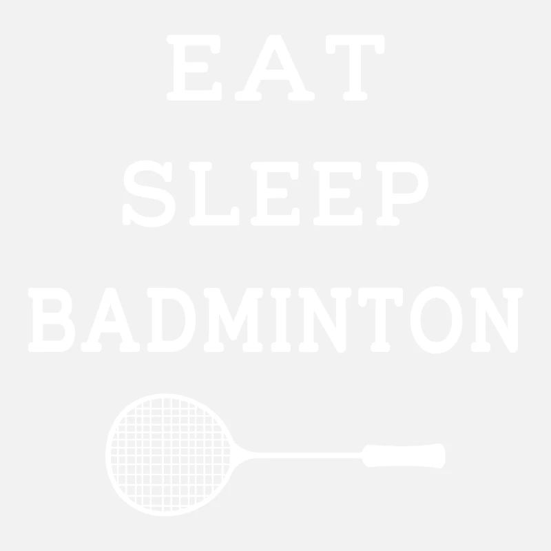 Eat Sleep Badminton - Racket