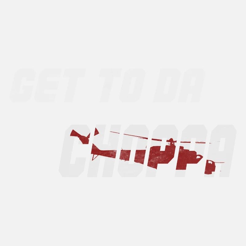 Get to da choppa!