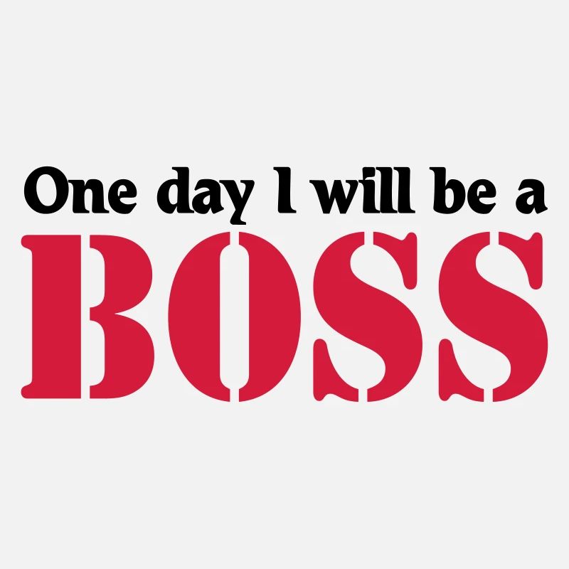 One day I will be a Boss