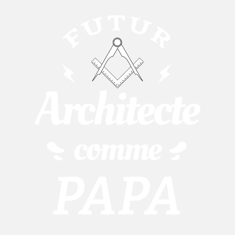 FUTUR ARCHITECTE COMME PAPA