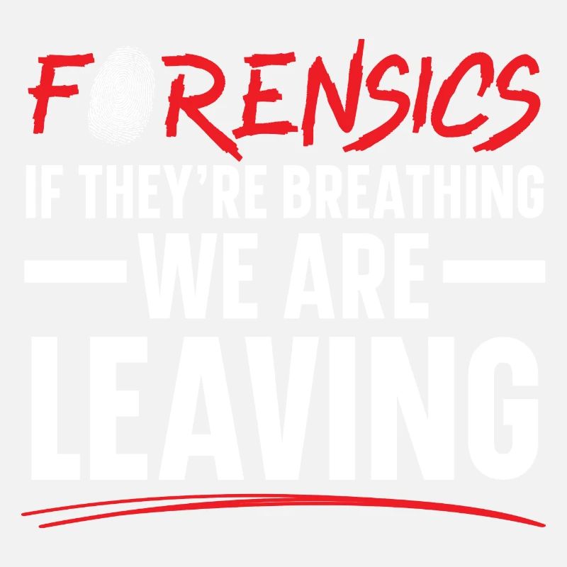 Forensics When they , we go