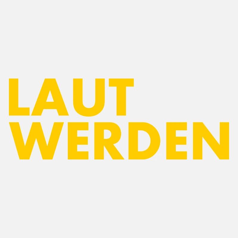 Laut werden