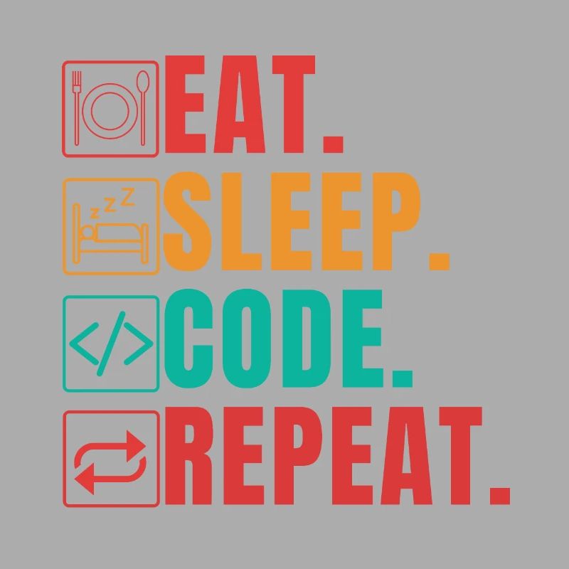 EAT SLEEP CODE REPEAT - FUNNY CODER