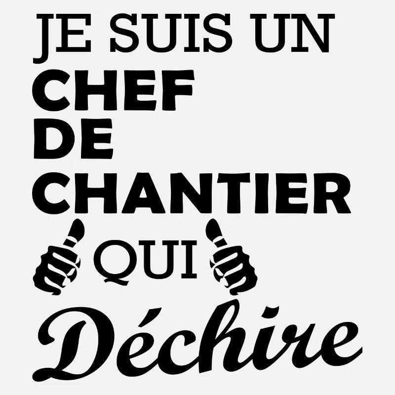 je suis un chef de chantier qui déchire