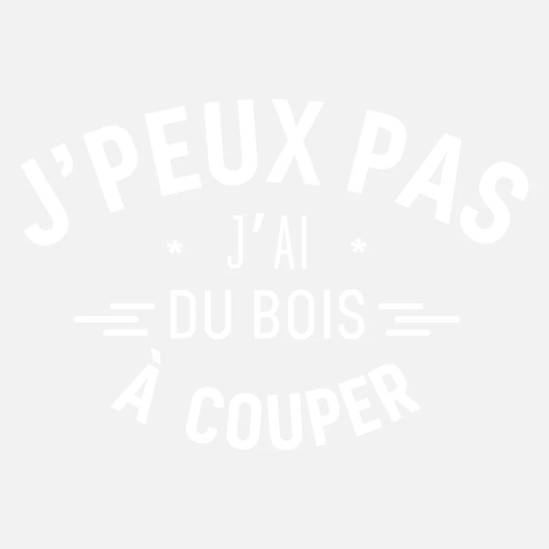 J peux pas j ai du bois à couper