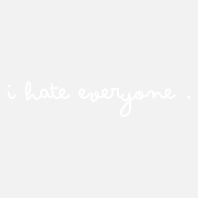 I hate everyone