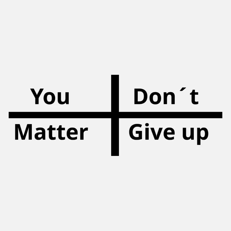 You Matter Don´t Give up