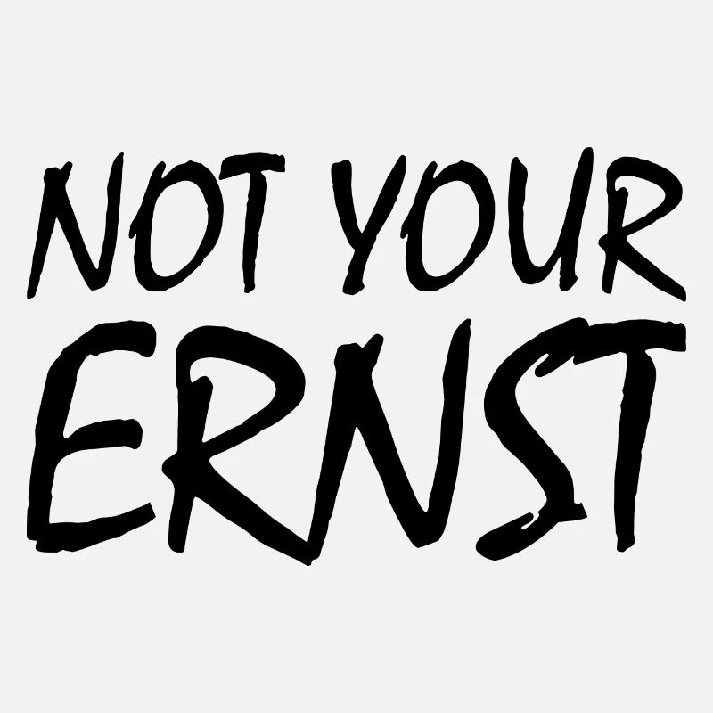 Not your ernst