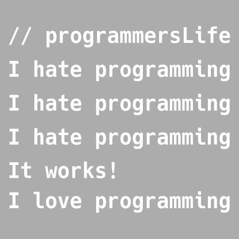 I Hate Programming It Works I Love Programming