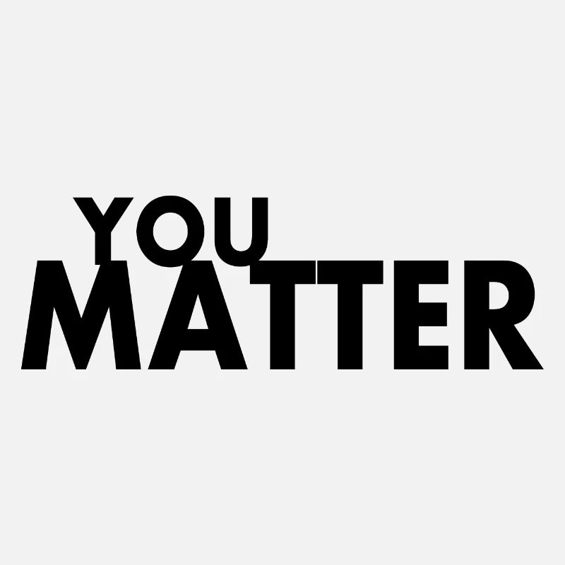 You matter