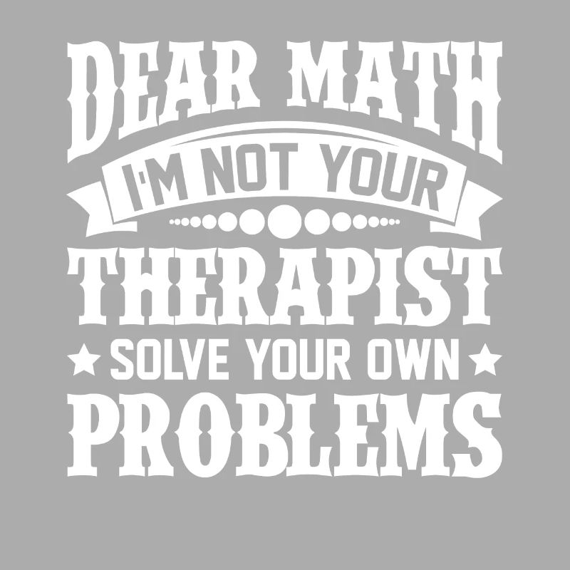 Dear Math Solve Your Own Problems Therapist