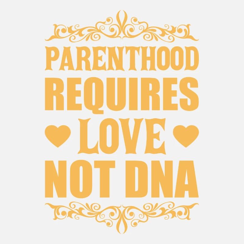 Parenthood Requires Love Not DNA Adoption