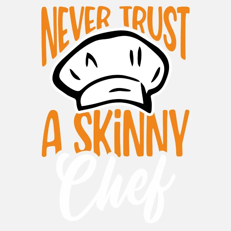 Never Trust A Skinny Chef