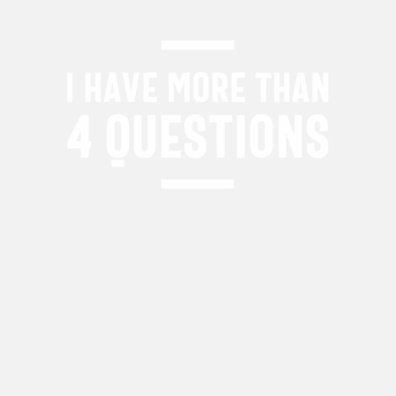 I Have More Than Four Questions