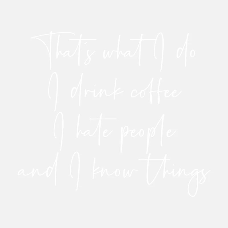That s what I do I drink Coffee