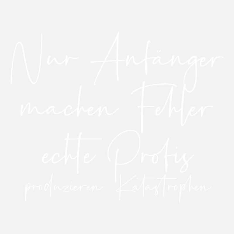Nur Anfänger machen Fehler Profis Katastrophen