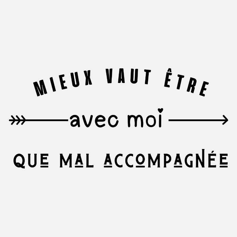 mieux vaut etre avec moi que mal accompagnée