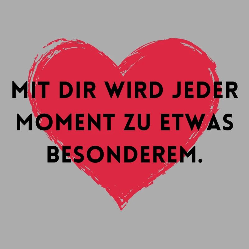 Mit dir wird jeder Moment zu etwas Besonderem