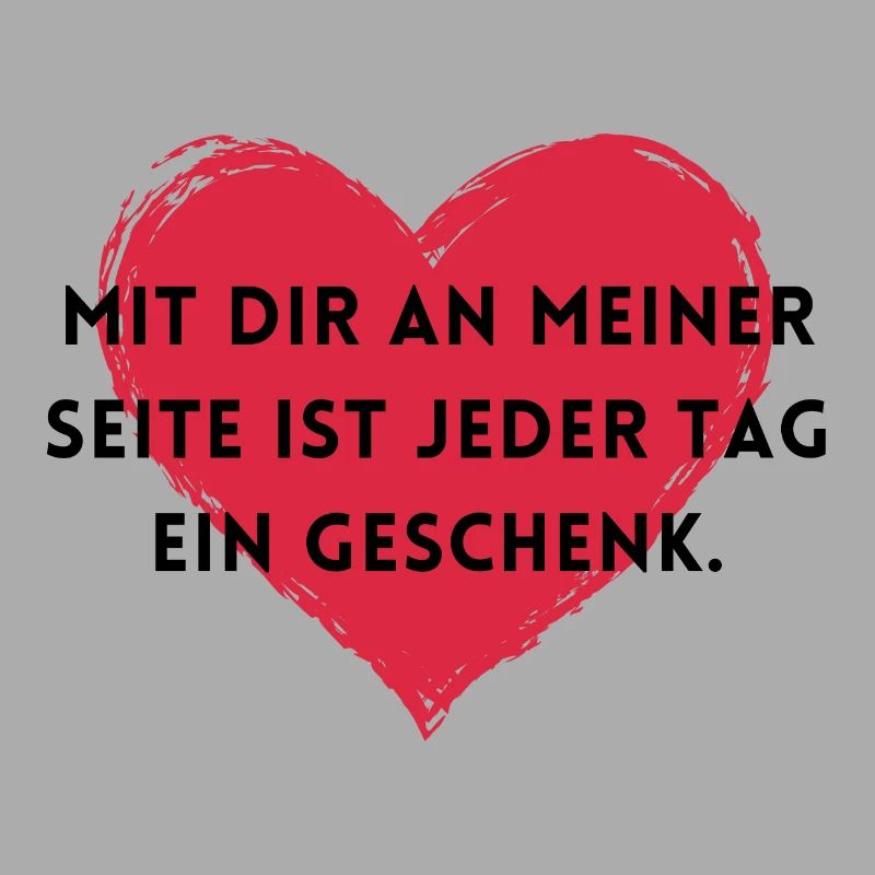 Mit dir ist jeder Tag ein Geschenk.