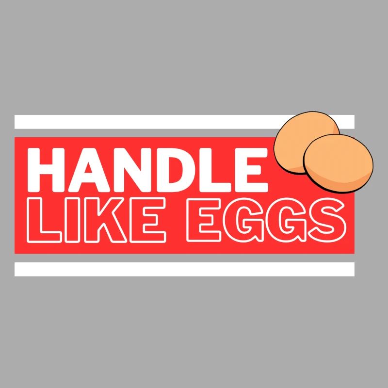 Handle like eggs